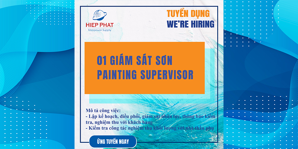 Hiệp Phát Manpower Supply cần tuyển 01 Giám sát sơn (Painting Supervisor).